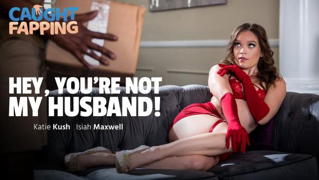 [caughtfapping] Katie Kush (hey, You’re Not My Husband! 04.13.2025) Luscious Lips Hd Brazzers Sex Com